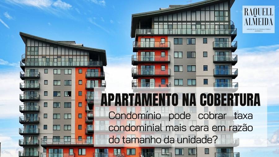 Apartamento na cobertura: Condomínio pode cobrar taxa condominial mais cara em razão do tamanho da unidade?